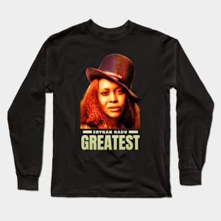 Greatest Erykah Badu Long Sleeve T-Shirt